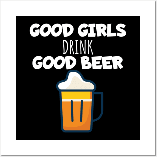 Good girls drink good beer Posters and Art